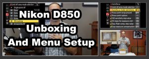 Nikon D850 Unboxing And Setup