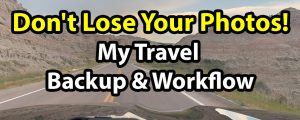 Don’t Lose Your Photos! My Travel Backup & Workflow