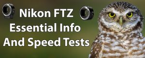 Nikon FTZ Essential Info And Speed Tests